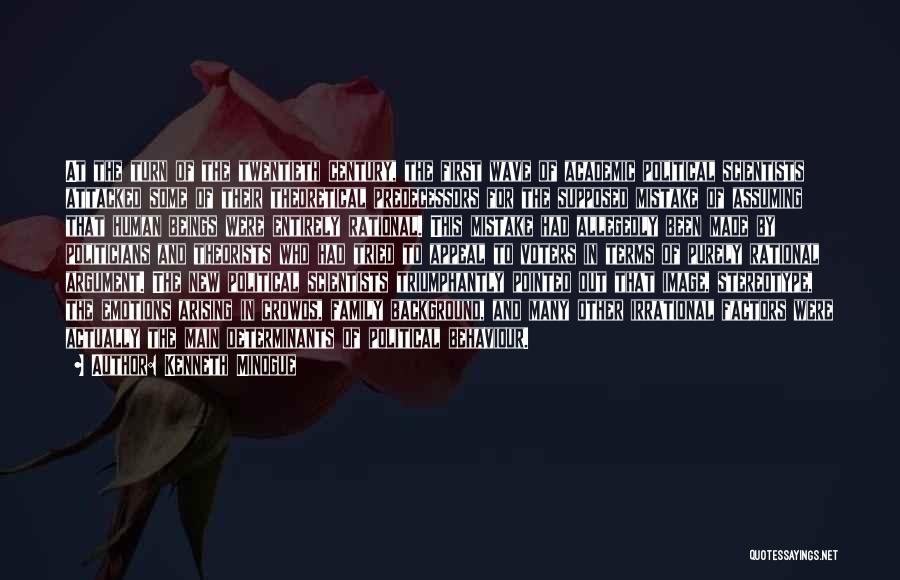 Kenneth Minogue Quotes: At The Turn Of The Twentieth Century, The First Wave Of Academic Political Scientists Attacked Some Of Their Theoretical Predecessors