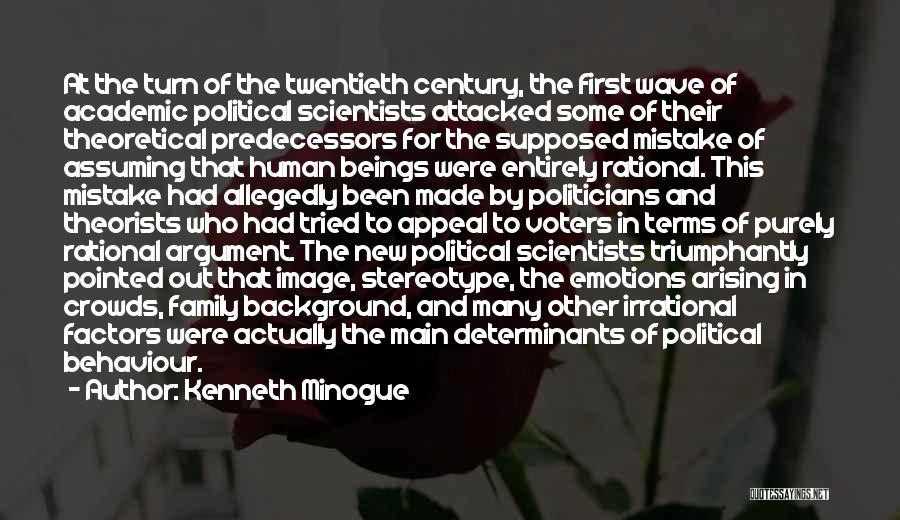 Kenneth Minogue Quotes: At The Turn Of The Twentieth Century, The First Wave Of Academic Political Scientists Attacked Some Of Their Theoretical Predecessors