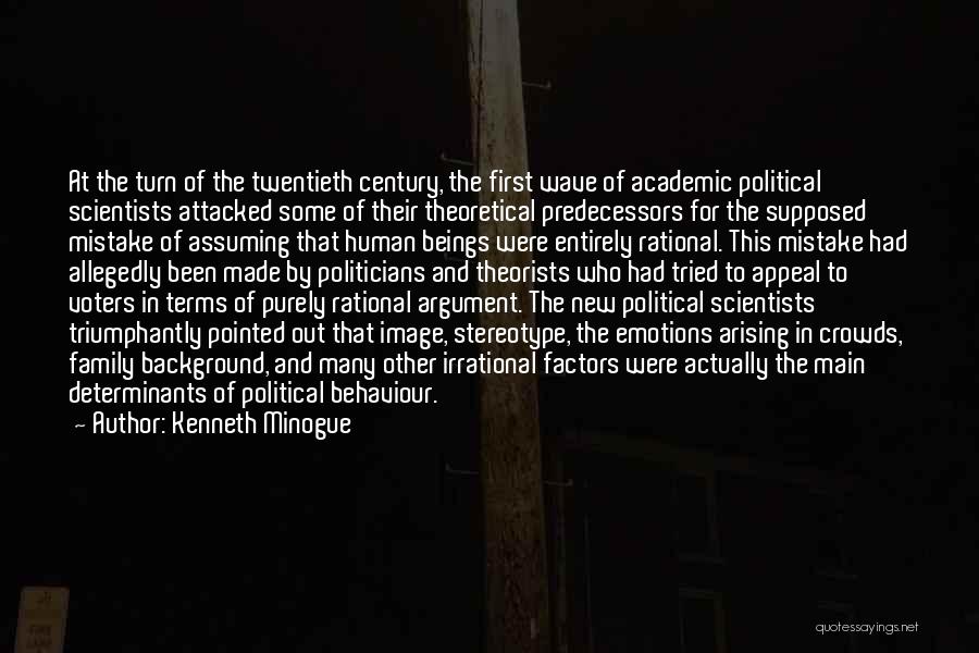 Kenneth Minogue Quotes: At The Turn Of The Twentieth Century, The First Wave Of Academic Political Scientists Attacked Some Of Their Theoretical Predecessors