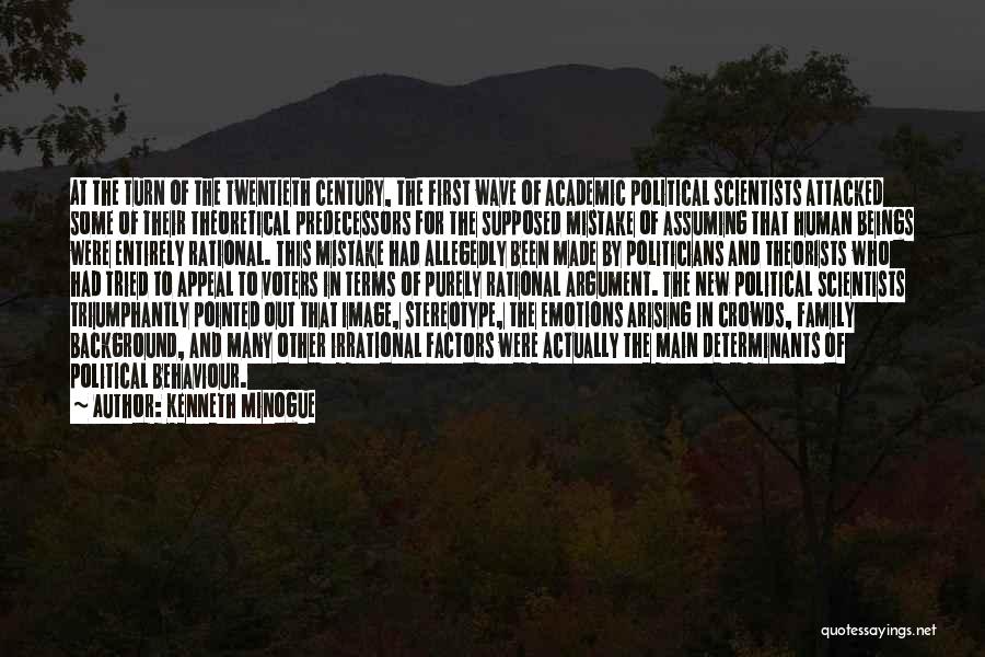 Kenneth Minogue Quotes: At The Turn Of The Twentieth Century, The First Wave Of Academic Political Scientists Attacked Some Of Their Theoretical Predecessors