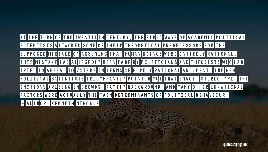 Kenneth Minogue Quotes: At The Turn Of The Twentieth Century, The First Wave Of Academic Political Scientists Attacked Some Of Their Theoretical Predecessors