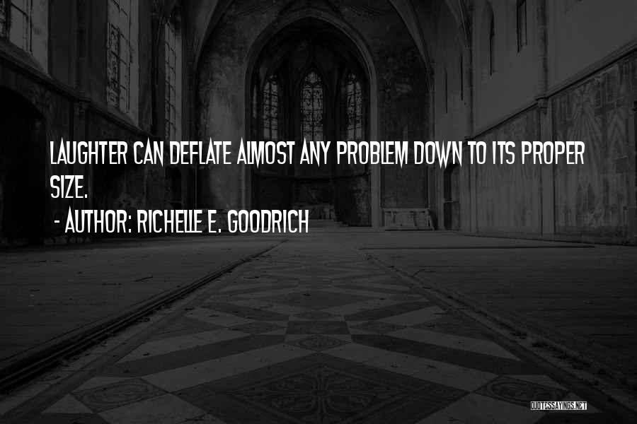 Richelle E. Goodrich Quotes: Laughter Can Deflate Almost Any Problem Down To Its Proper Size.