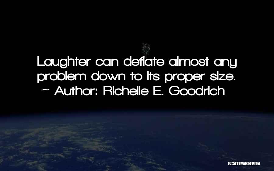 Richelle E. Goodrich Quotes: Laughter Can Deflate Almost Any Problem Down To Its Proper Size.