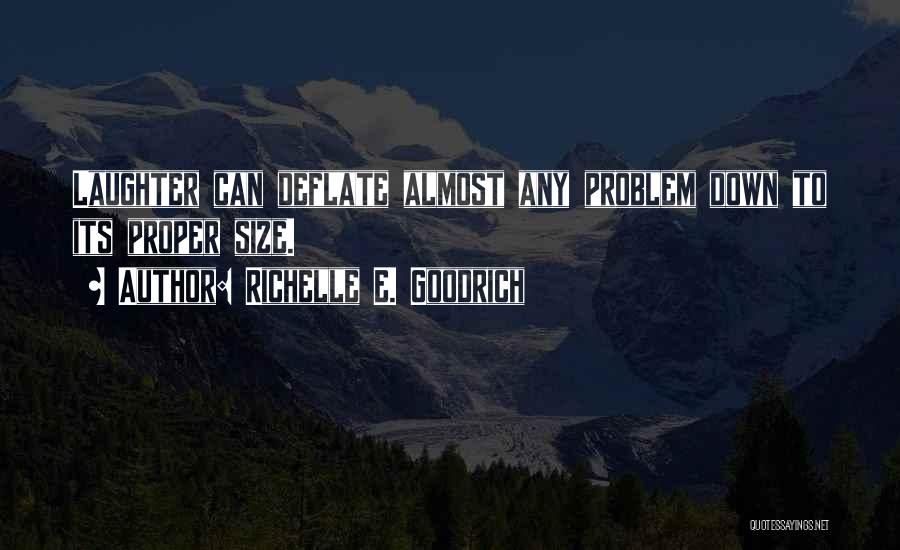 Richelle E. Goodrich Quotes: Laughter Can Deflate Almost Any Problem Down To Its Proper Size.