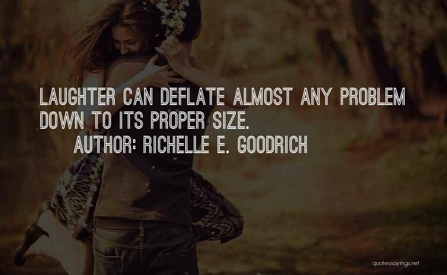 Richelle E. Goodrich Quotes: Laughter Can Deflate Almost Any Problem Down To Its Proper Size.