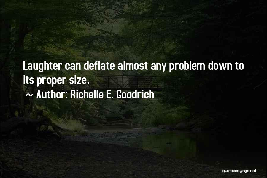 Richelle E. Goodrich Quotes: Laughter Can Deflate Almost Any Problem Down To Its Proper Size.