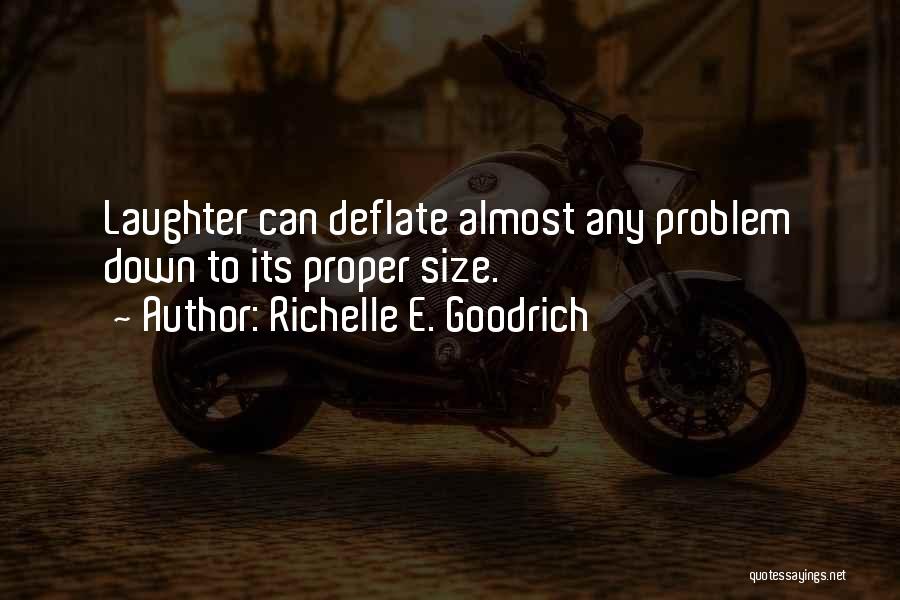 Richelle E. Goodrich Quotes: Laughter Can Deflate Almost Any Problem Down To Its Proper Size.