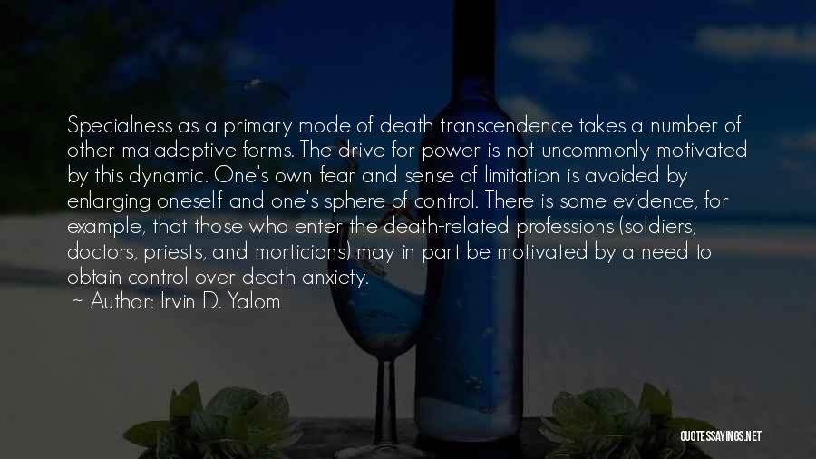 Irvin D. Yalom Quotes: Specialness As A Primary Mode Of Death Transcendence Takes A Number Of Other Maladaptive Forms. The Drive For Power Is