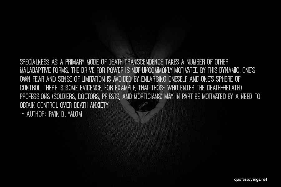 Irvin D. Yalom Quotes: Specialness As A Primary Mode Of Death Transcendence Takes A Number Of Other Maladaptive Forms. The Drive For Power Is