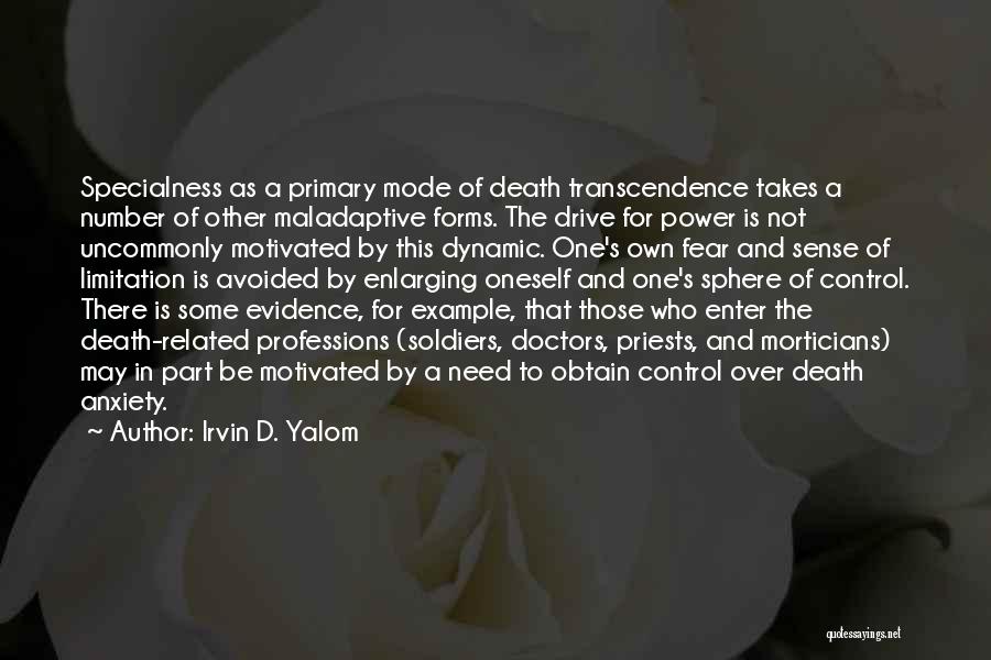 Irvin D. Yalom Quotes: Specialness As A Primary Mode Of Death Transcendence Takes A Number Of Other Maladaptive Forms. The Drive For Power Is