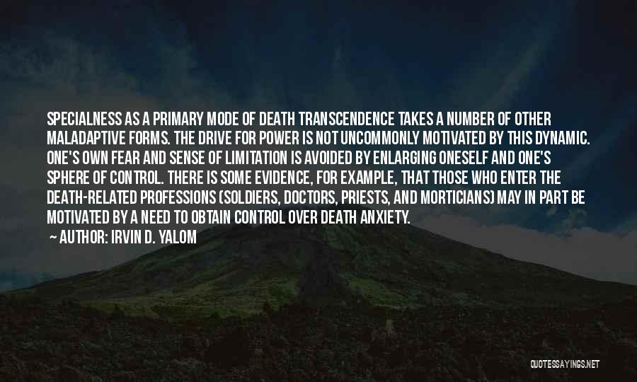 Irvin D. Yalom Quotes: Specialness As A Primary Mode Of Death Transcendence Takes A Number Of Other Maladaptive Forms. The Drive For Power Is