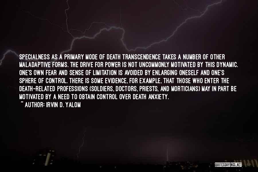 Irvin D. Yalom Quotes: Specialness As A Primary Mode Of Death Transcendence Takes A Number Of Other Maladaptive Forms. The Drive For Power Is