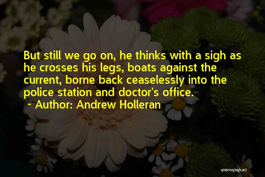 Andrew Holleran Quotes: But Still We Go On, He Thinks With A Sigh As He Crosses His Legs, Boats Against The Current, Borne