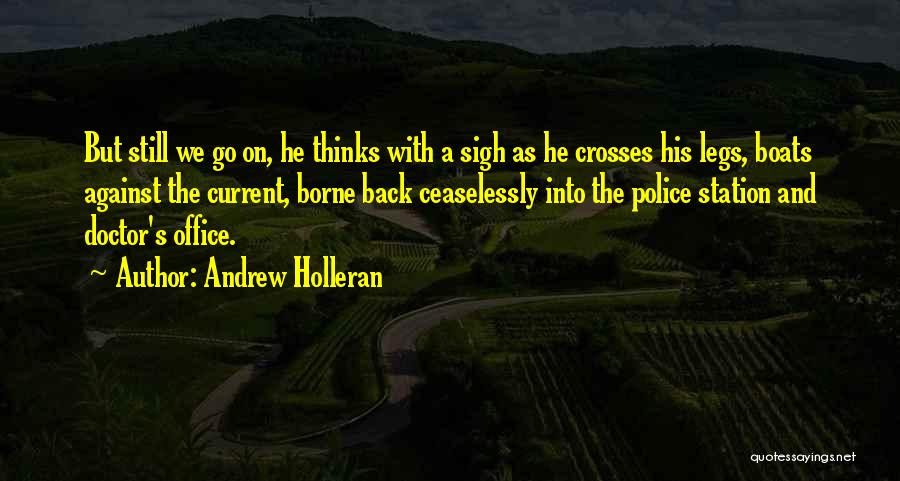 Andrew Holleran Quotes: But Still We Go On, He Thinks With A Sigh As He Crosses His Legs, Boats Against The Current, Borne