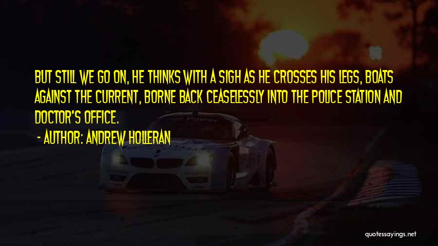 Andrew Holleran Quotes: But Still We Go On, He Thinks With A Sigh As He Crosses His Legs, Boats Against The Current, Borne