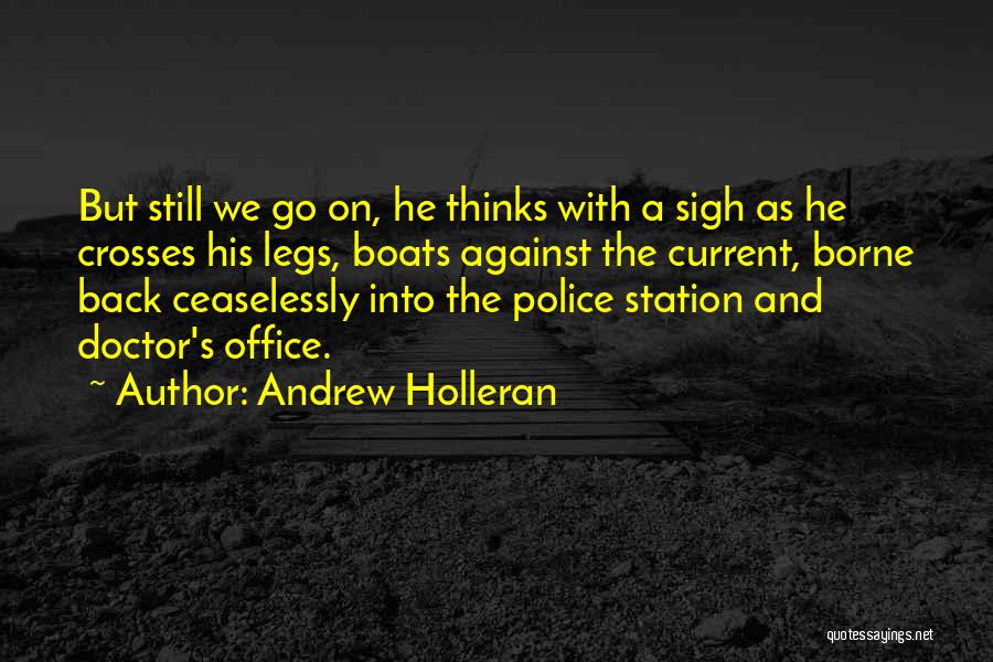Andrew Holleran Quotes: But Still We Go On, He Thinks With A Sigh As He Crosses His Legs, Boats Against The Current, Borne