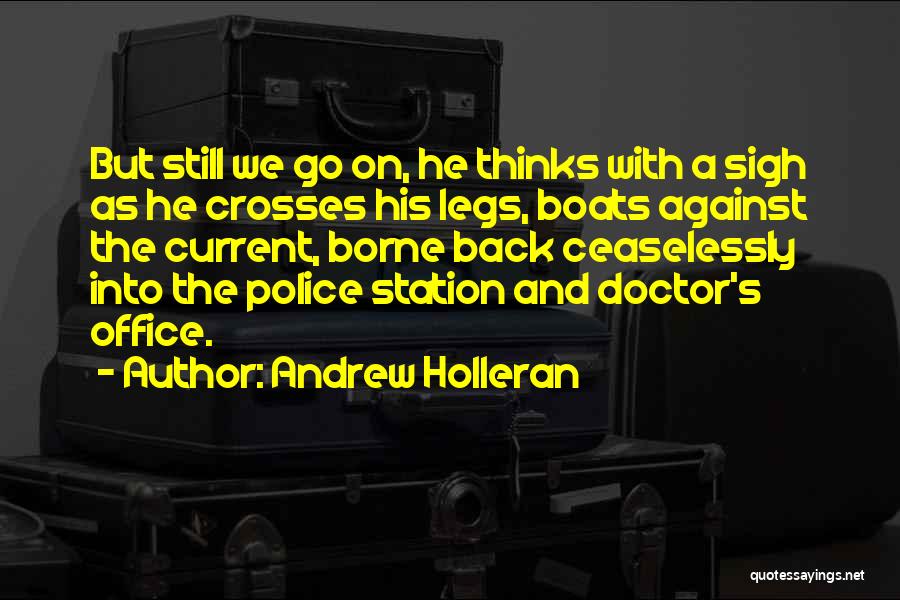 Andrew Holleran Quotes: But Still We Go On, He Thinks With A Sigh As He Crosses His Legs, Boats Against The Current, Borne
