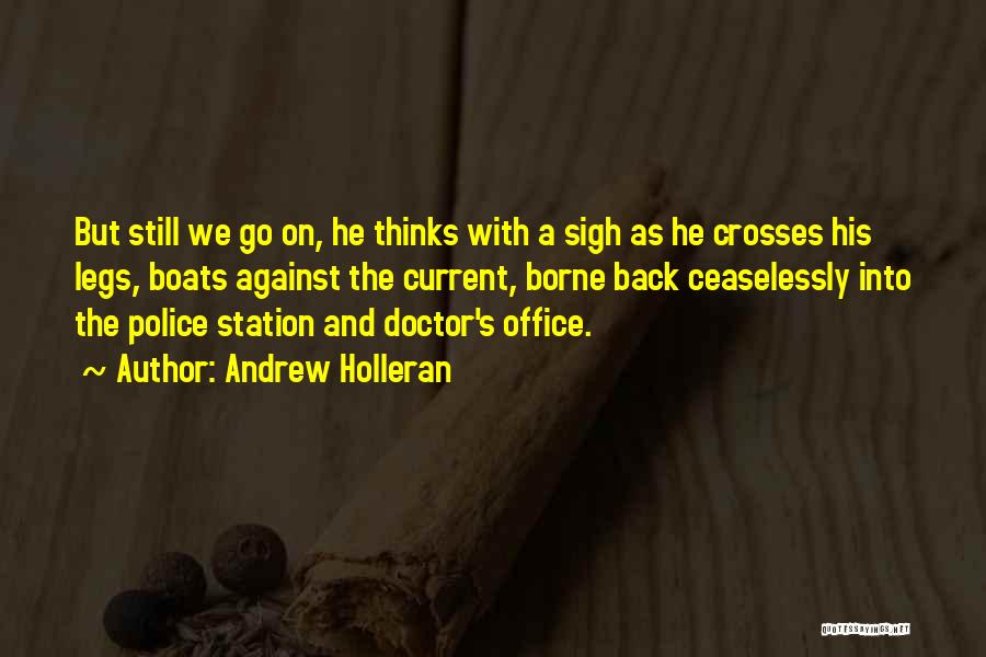 Andrew Holleran Quotes: But Still We Go On, He Thinks With A Sigh As He Crosses His Legs, Boats Against The Current, Borne