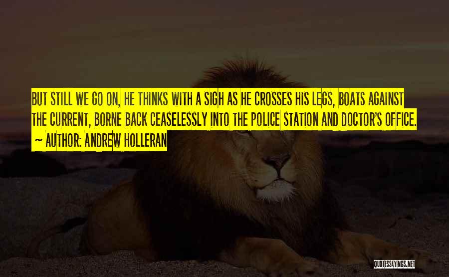 Andrew Holleran Quotes: But Still We Go On, He Thinks With A Sigh As He Crosses His Legs, Boats Against The Current, Borne