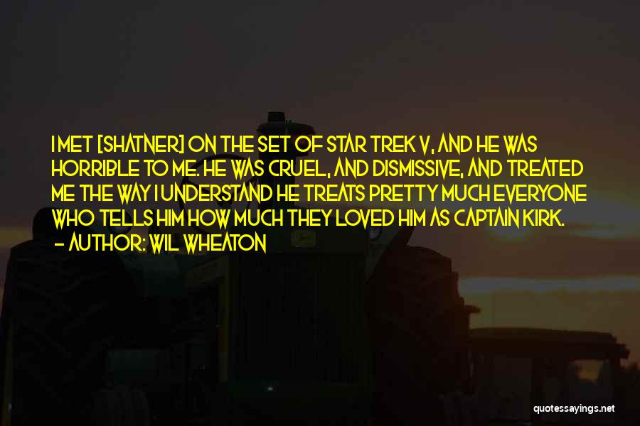 Wil Wheaton Quotes: I Met [shatner] On The Set Of Star Trek V, And He Was Horrible To Me. He Was Cruel, And