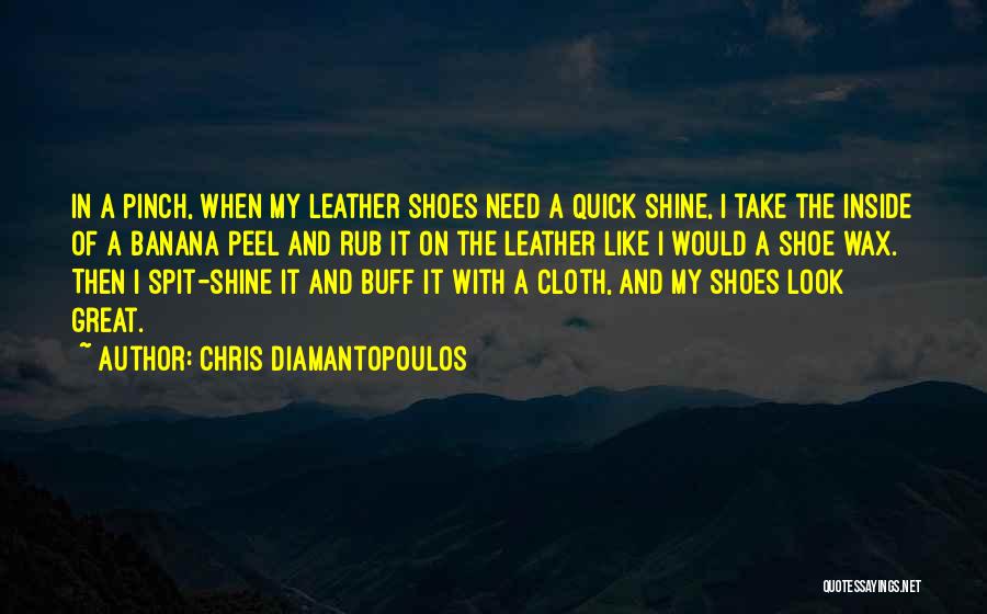Chris Diamantopoulos Quotes: In A Pinch, When My Leather Shoes Need A Quick Shine, I Take The Inside Of A Banana Peel And
