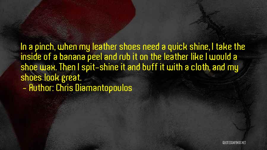 Chris Diamantopoulos Quotes: In A Pinch, When My Leather Shoes Need A Quick Shine, I Take The Inside Of A Banana Peel And