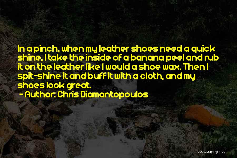 Chris Diamantopoulos Quotes: In A Pinch, When My Leather Shoes Need A Quick Shine, I Take The Inside Of A Banana Peel And