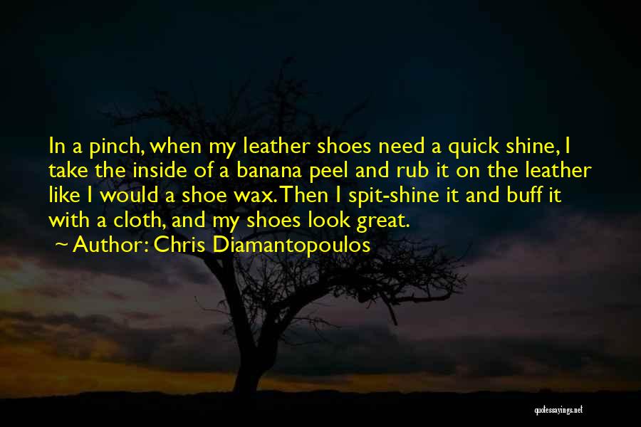 Chris Diamantopoulos Quotes: In A Pinch, When My Leather Shoes Need A Quick Shine, I Take The Inside Of A Banana Peel And