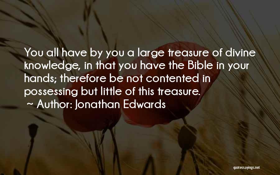 Jonathan Edwards Quotes: You All Have By You A Large Treasure Of Divine Knowledge, In That You Have The Bible In Your Hands;