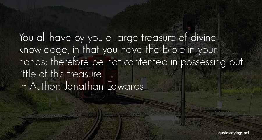 Jonathan Edwards Quotes: You All Have By You A Large Treasure Of Divine Knowledge, In That You Have The Bible In Your Hands;