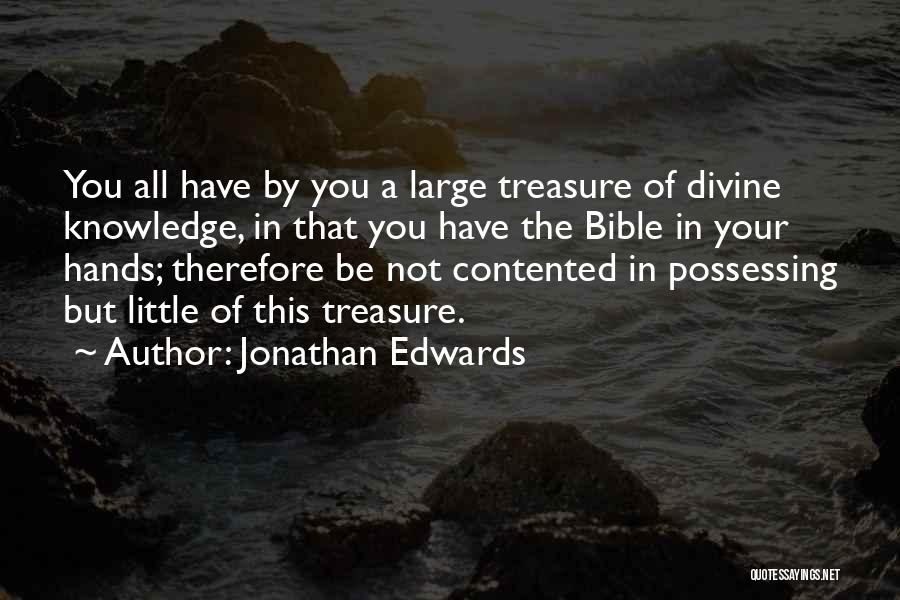 Jonathan Edwards Quotes: You All Have By You A Large Treasure Of Divine Knowledge, In That You Have The Bible In Your Hands;