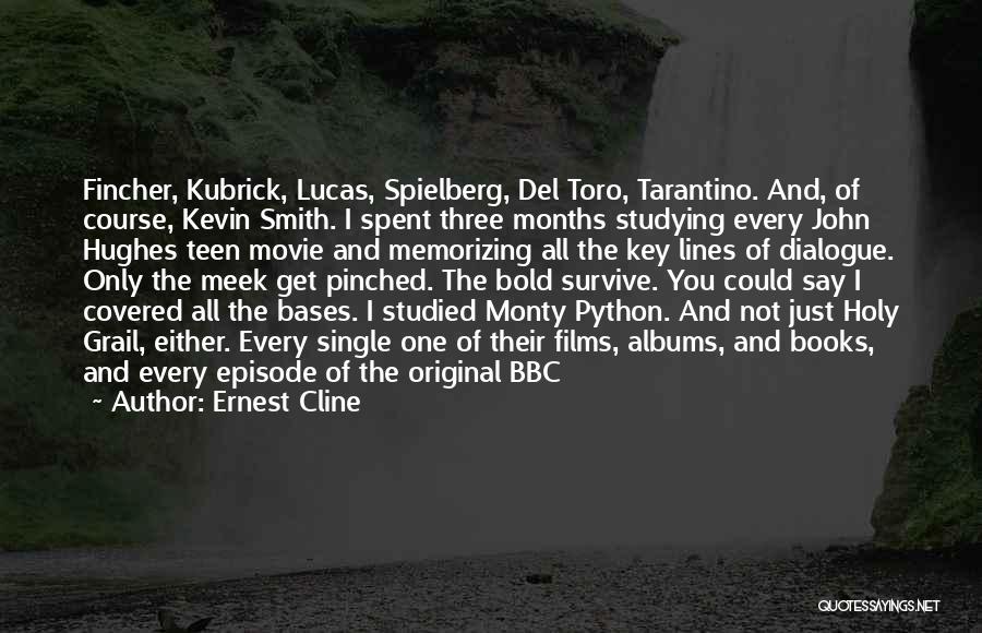 Ernest Cline Quotes: Fincher, Kubrick, Lucas, Spielberg, Del Toro, Tarantino. And, Of Course, Kevin Smith. I Spent Three Months Studying Every John Hughes