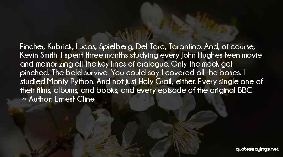 Ernest Cline Quotes: Fincher, Kubrick, Lucas, Spielberg, Del Toro, Tarantino. And, Of Course, Kevin Smith. I Spent Three Months Studying Every John Hughes