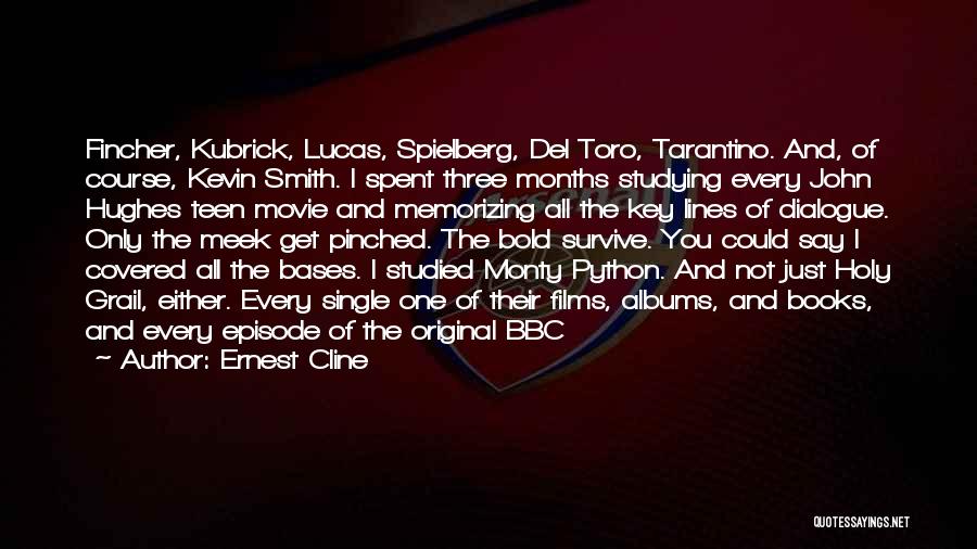 Ernest Cline Quotes: Fincher, Kubrick, Lucas, Spielberg, Del Toro, Tarantino. And, Of Course, Kevin Smith. I Spent Three Months Studying Every John Hughes