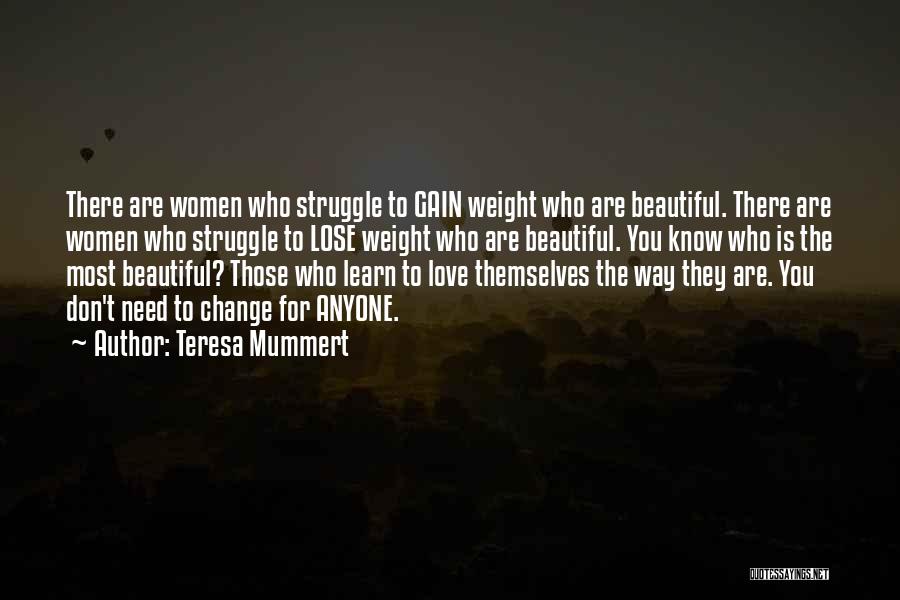 Teresa Mummert Quotes: There Are Women Who Struggle To Gain Weight Who Are Beautiful. There Are Women Who Struggle To Lose Weight Who