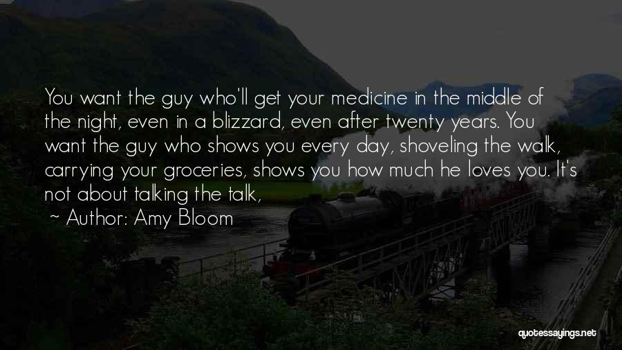 Amy Bloom Quotes: You Want The Guy Who'll Get Your Medicine In The Middle Of The Night, Even In A Blizzard, Even After