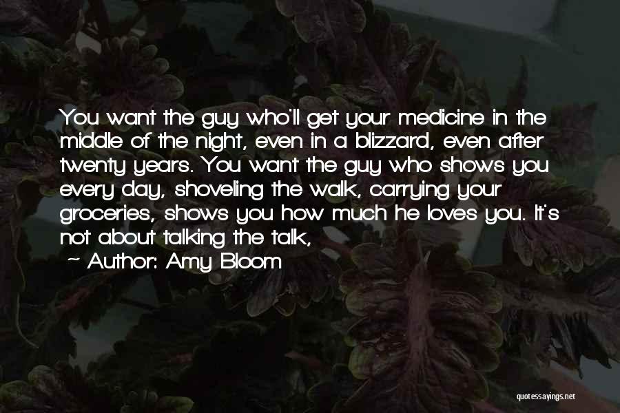 Amy Bloom Quotes: You Want The Guy Who'll Get Your Medicine In The Middle Of The Night, Even In A Blizzard, Even After