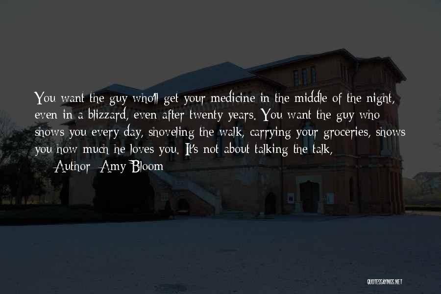 Amy Bloom Quotes: You Want The Guy Who'll Get Your Medicine In The Middle Of The Night, Even In A Blizzard, Even After