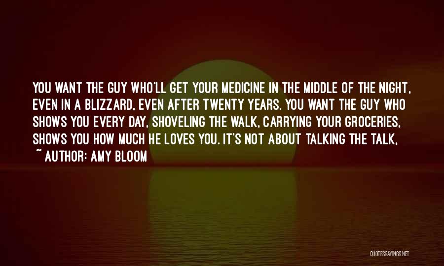 Amy Bloom Quotes: You Want The Guy Who'll Get Your Medicine In The Middle Of The Night, Even In A Blizzard, Even After