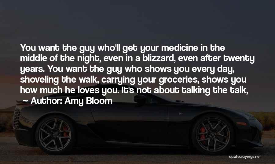 Amy Bloom Quotes: You Want The Guy Who'll Get Your Medicine In The Middle Of The Night, Even In A Blizzard, Even After