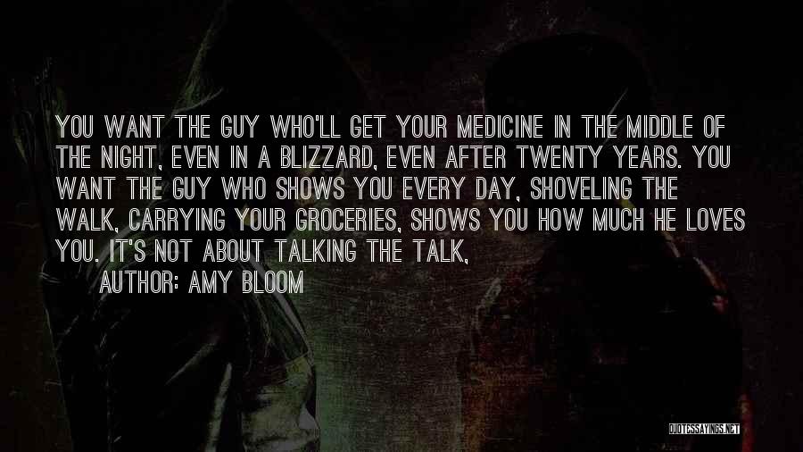 Amy Bloom Quotes: You Want The Guy Who'll Get Your Medicine In The Middle Of The Night, Even In A Blizzard, Even After