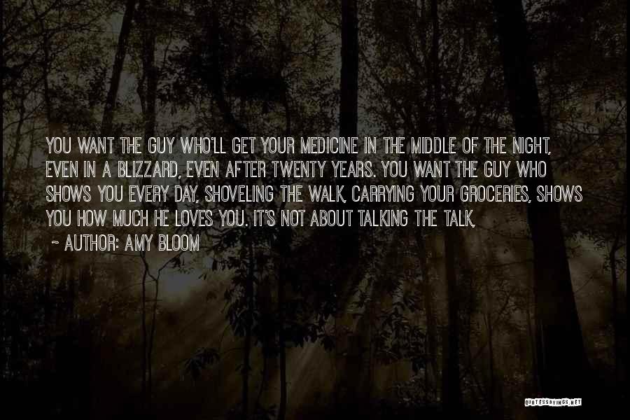 Amy Bloom Quotes: You Want The Guy Who'll Get Your Medicine In The Middle Of The Night, Even In A Blizzard, Even After