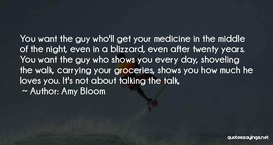 Amy Bloom Quotes: You Want The Guy Who'll Get Your Medicine In The Middle Of The Night, Even In A Blizzard, Even After