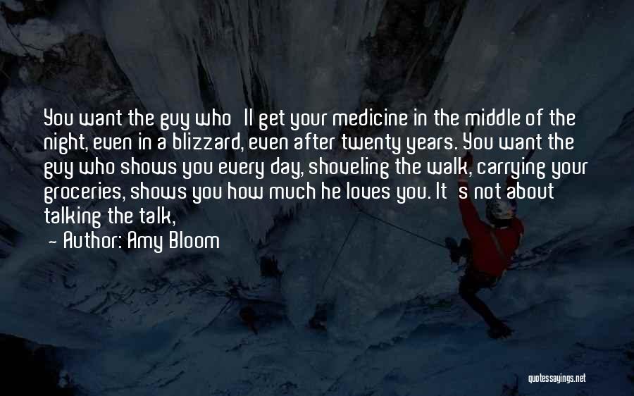 Amy Bloom Quotes: You Want The Guy Who'll Get Your Medicine In The Middle Of The Night, Even In A Blizzard, Even After