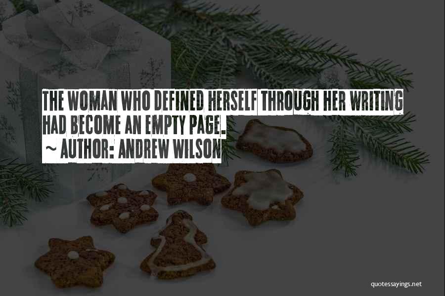 Andrew Wilson Quotes: The Woman Who Defined Herself Through Her Writing Had Become An Empty Page.