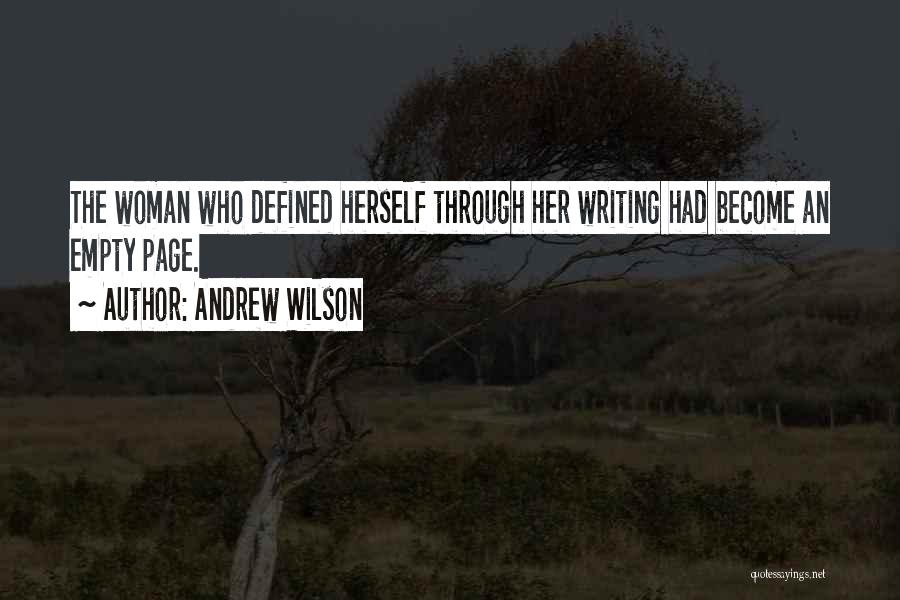 Andrew Wilson Quotes: The Woman Who Defined Herself Through Her Writing Had Become An Empty Page.