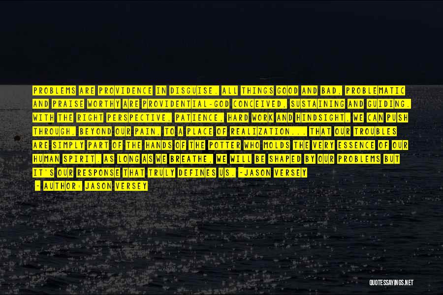 Jason Versey Quotes: Problems Are Providence In Disguise. All Things Good And Bad, Problematic And Praise Worthy Are Providential-god Conceived, Sustaining And Guiding.