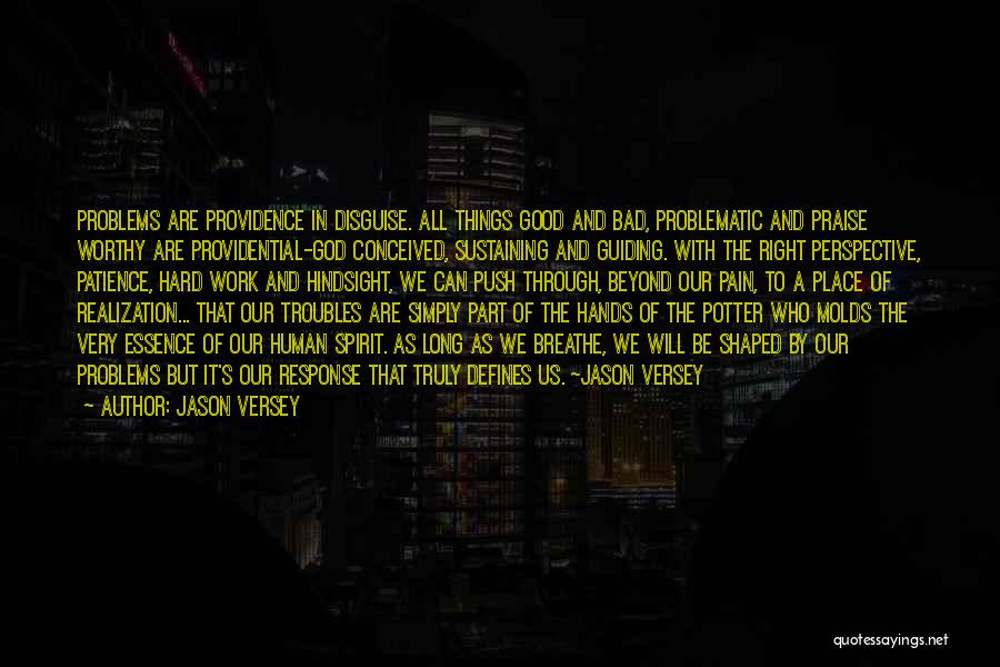 Jason Versey Quotes: Problems Are Providence In Disguise. All Things Good And Bad, Problematic And Praise Worthy Are Providential-god Conceived, Sustaining And Guiding.