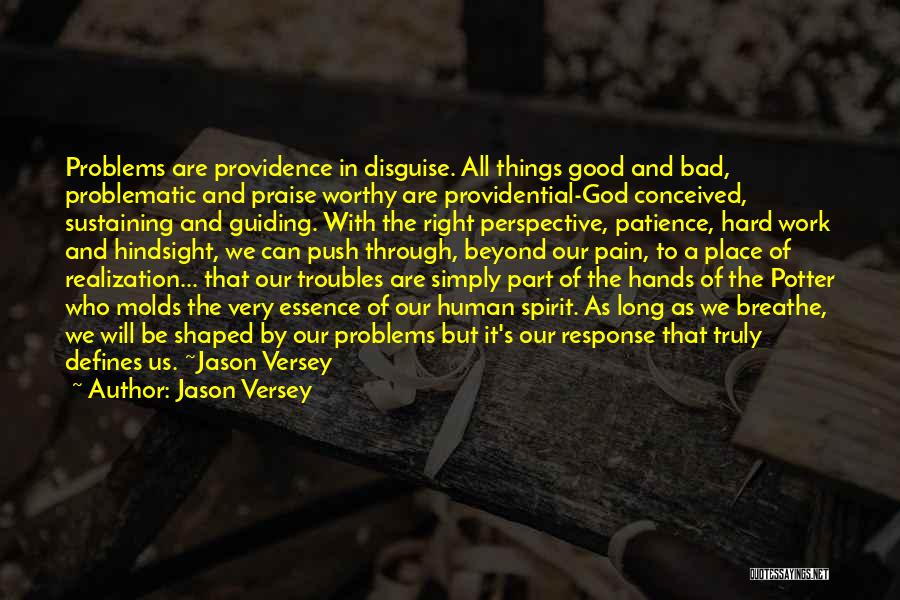 Jason Versey Quotes: Problems Are Providence In Disguise. All Things Good And Bad, Problematic And Praise Worthy Are Providential-god Conceived, Sustaining And Guiding.