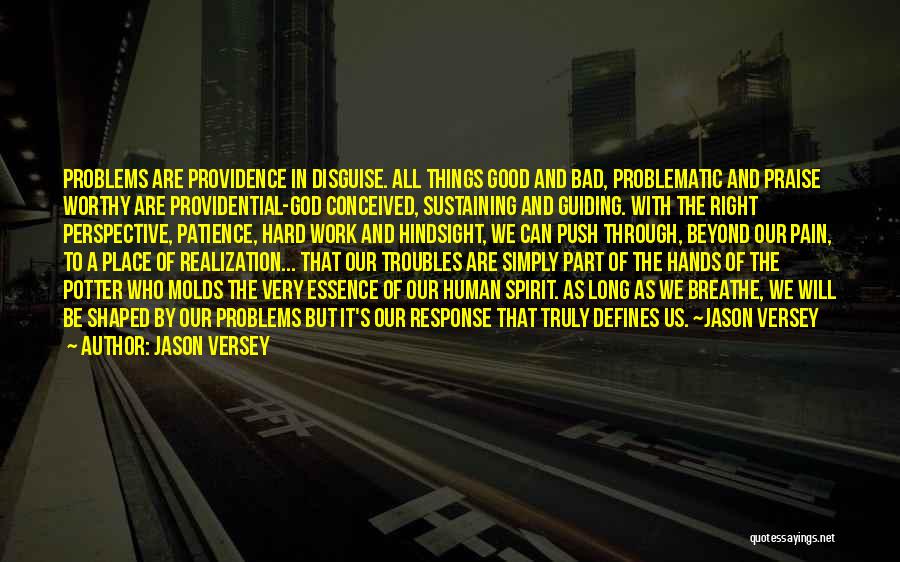 Jason Versey Quotes: Problems Are Providence In Disguise. All Things Good And Bad, Problematic And Praise Worthy Are Providential-god Conceived, Sustaining And Guiding.